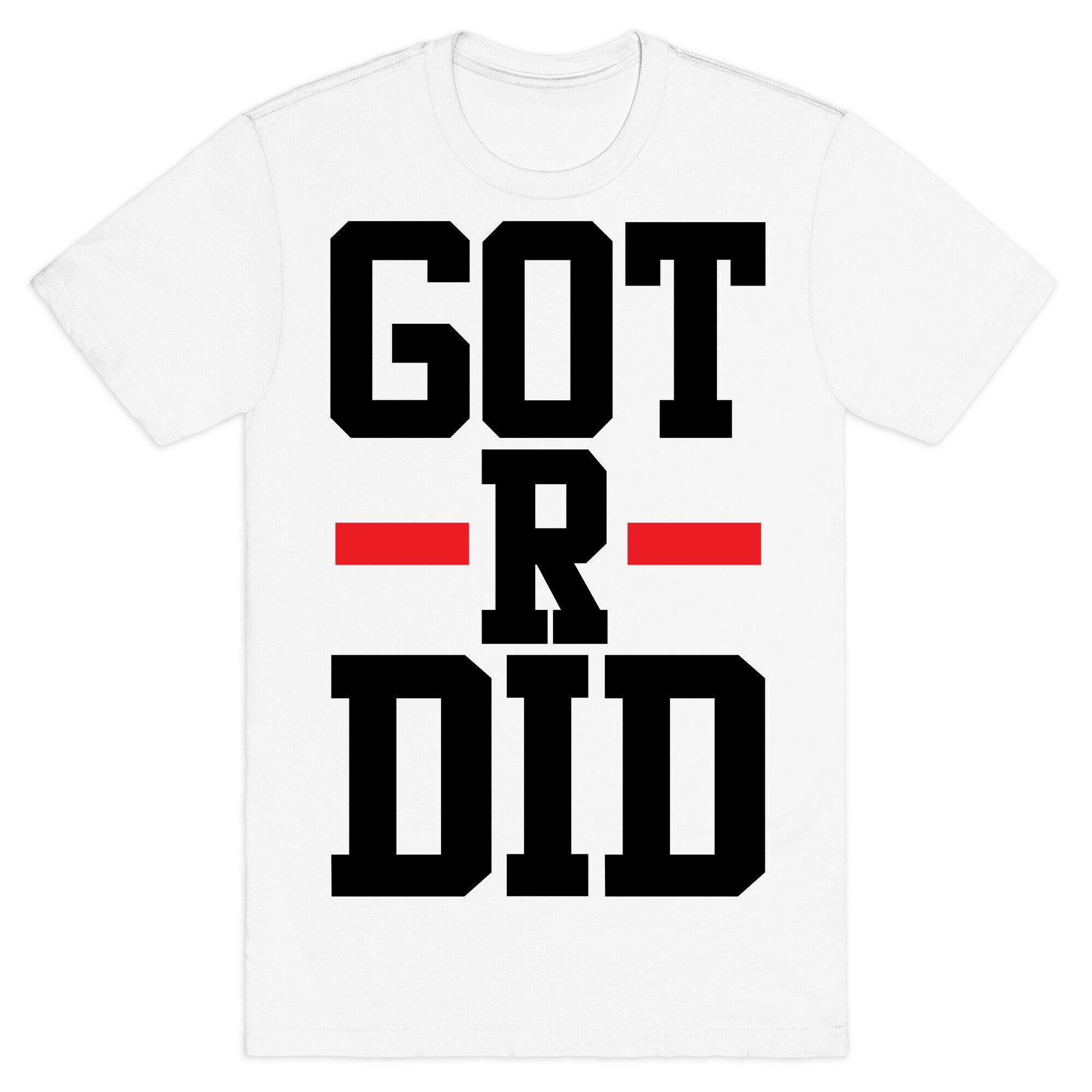Got R Did T-Shirt